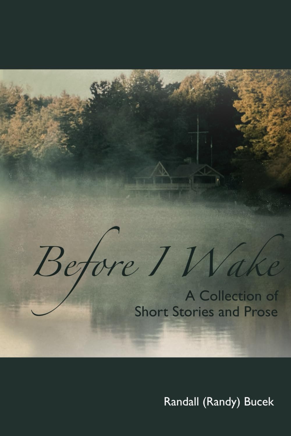 Before I Wake: A Collection of Short Stories and Prose