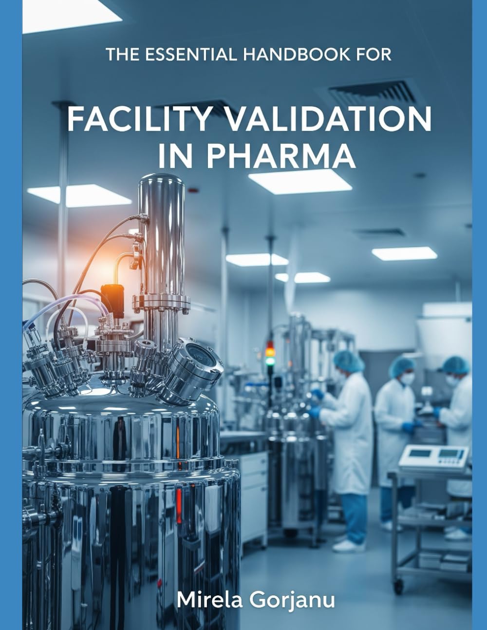 The Essential Handbook for Facility Validation in Pharma: 35 (Pharmaceutical Industry)