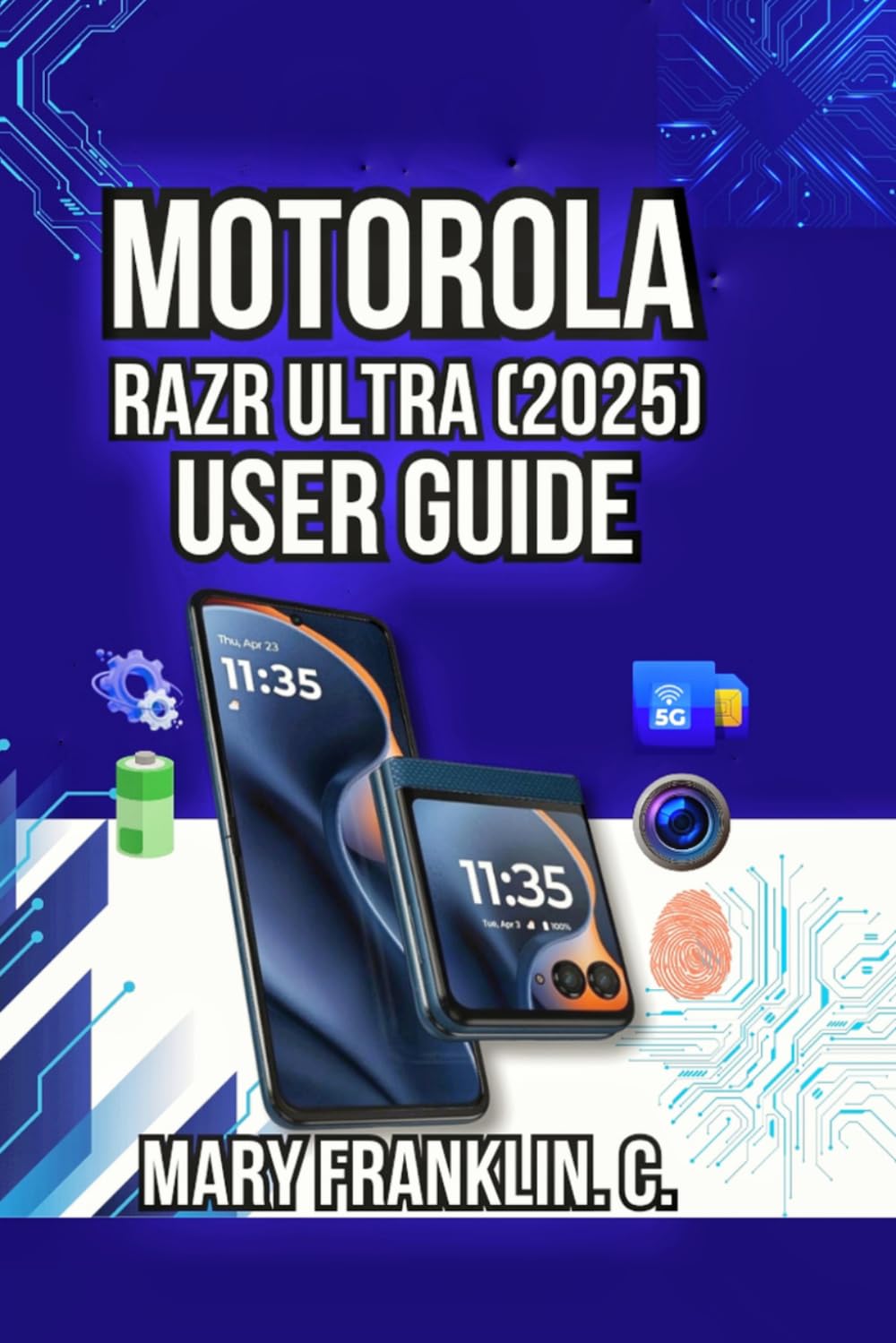 Motorola Razr Ultra (2025) User Guide: Master Dual Displays, Dominate Photography, and Troubleshoot Issues: 11 (Motorola Phones User Guide 2026)