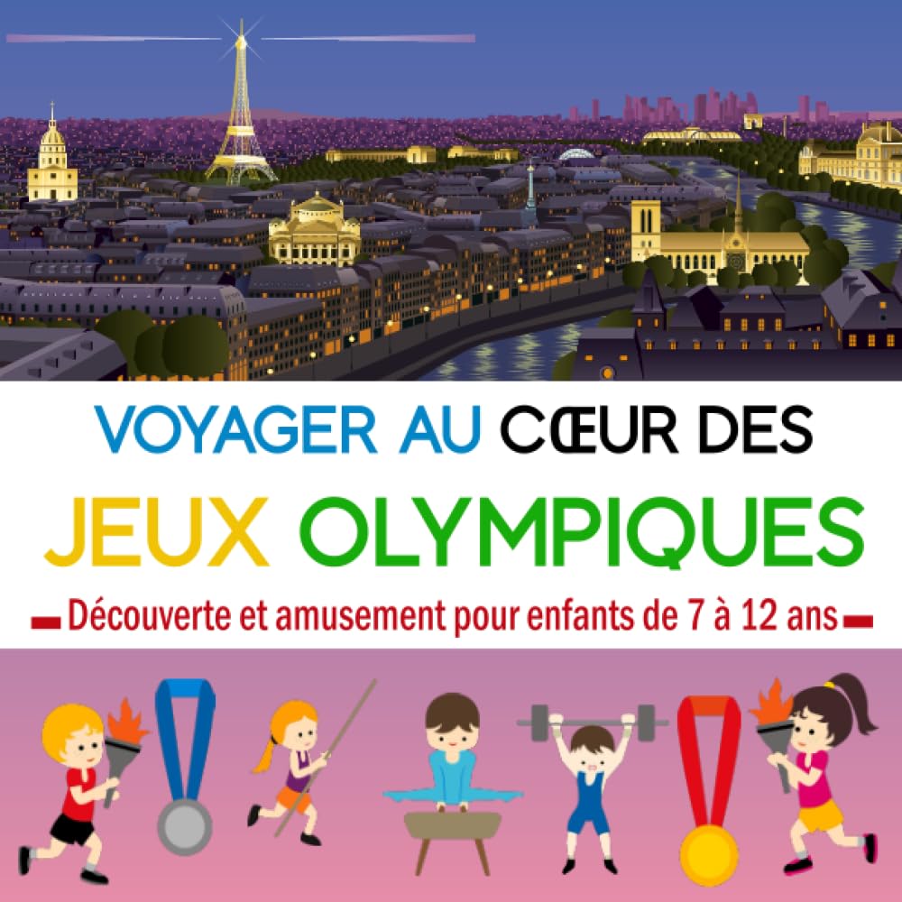 Voyager au Cœur des Jeux Olympiques: Guide de découverte et d'amusement pour enfants de 7 à 12 ans : histoire, chronologie, informations, record, quiz, scores et médailles (à remplir aux prochains JO)