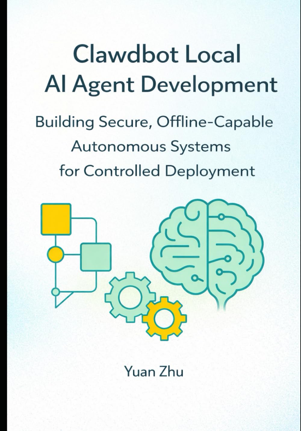 Clawdbot Local AI Agent Development: Building Secure, Offline Capable Autonomous Systems for Controlled Deployment
