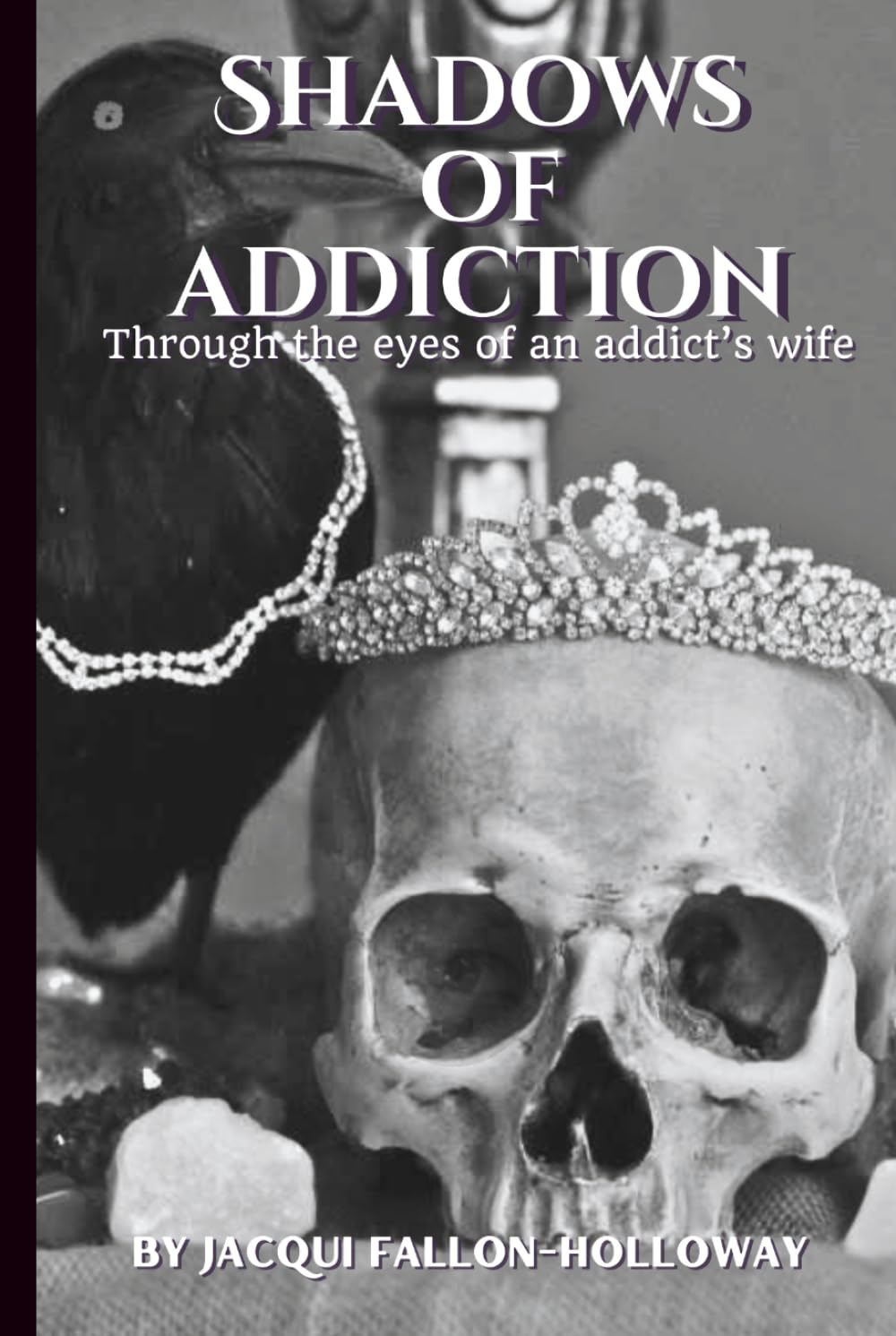 Shadows Of Addiction: Through the eyes of an addicts wife.
