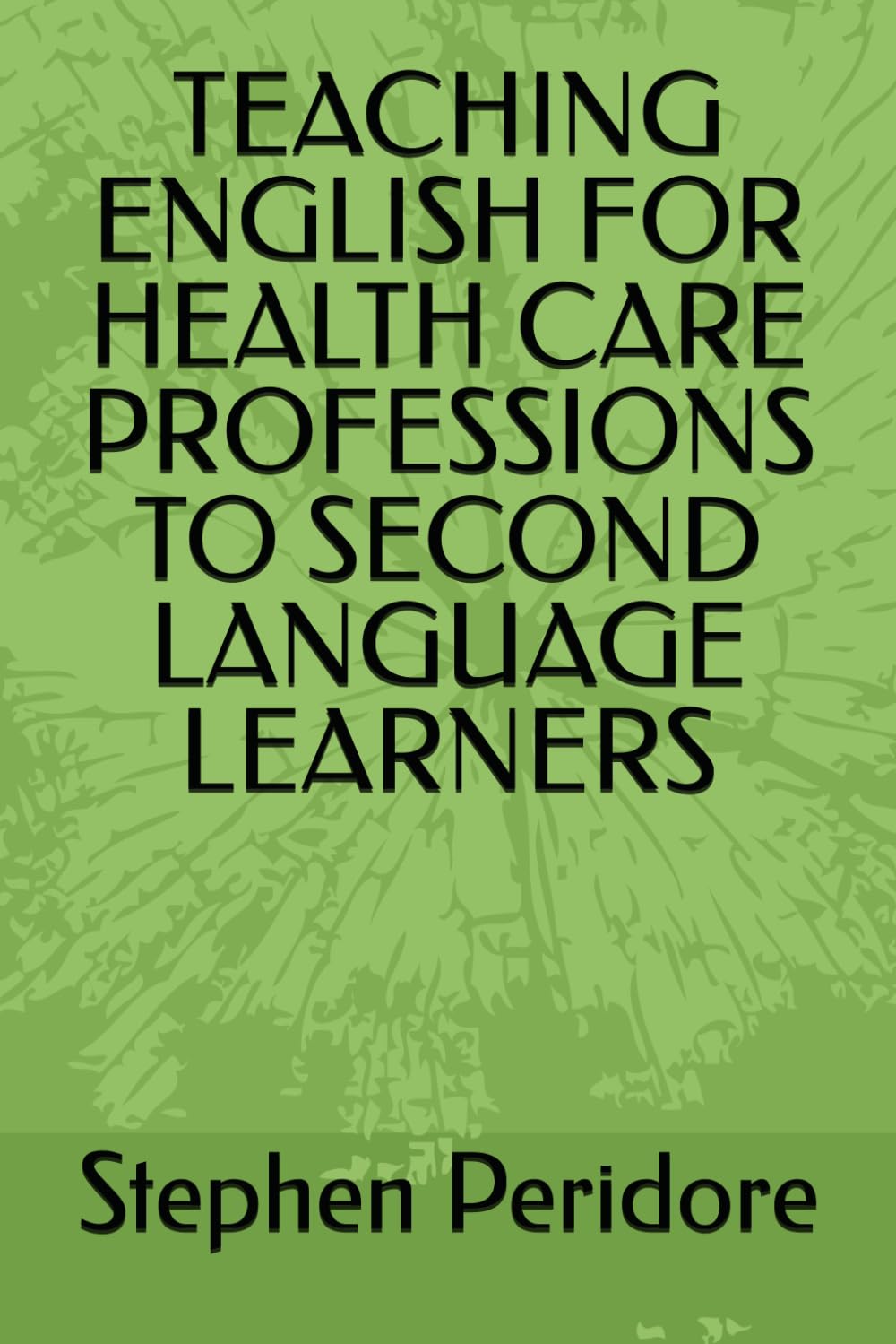 TEACHING ENGLISH FOR HEALTH CARE PROFESSIONS TO SECOND LANGUAGE LEARNERS