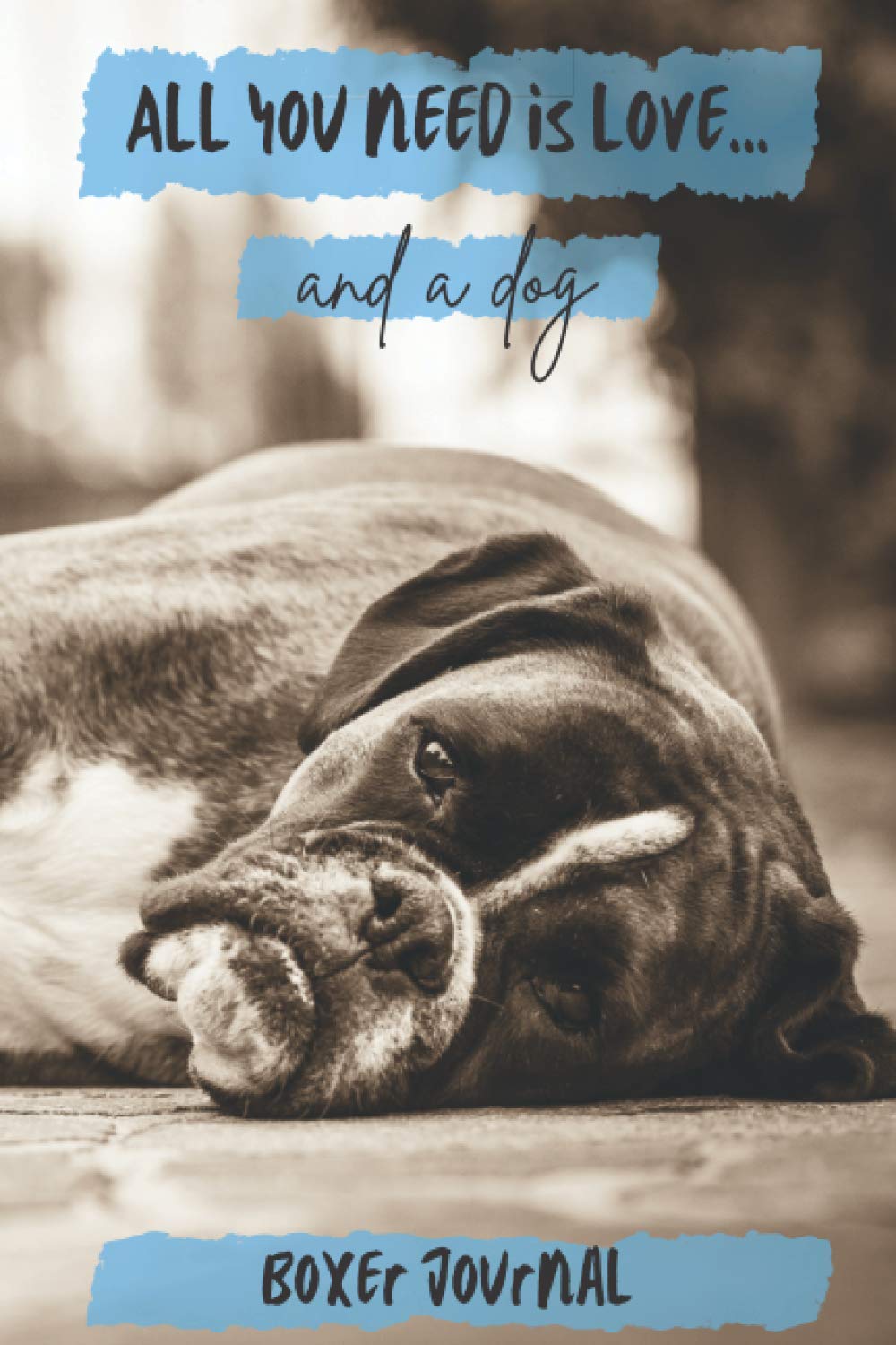 All You Need is Love…and a Dog: Boxer Lined Journal / Notebook Gift