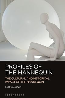 Profiles of the Mannequin: The Cultural and Historical Impact of the Mannequin