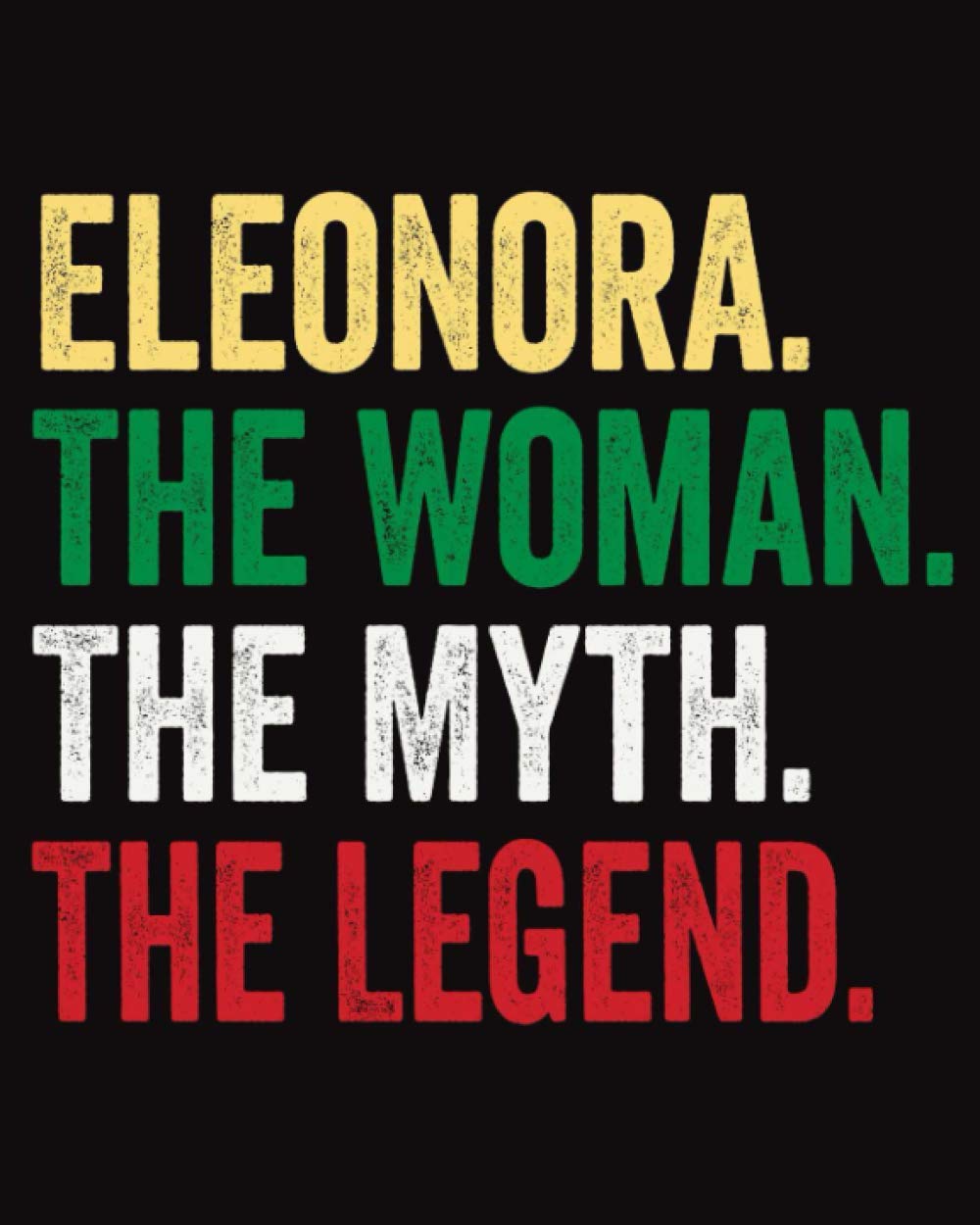 Eleonora The Woman The Myth The Legend: Quaderno Piccolo a Righe, Diario Personale Per Eleonora , 120 Pagine a, '8x10' (Italian Edition)