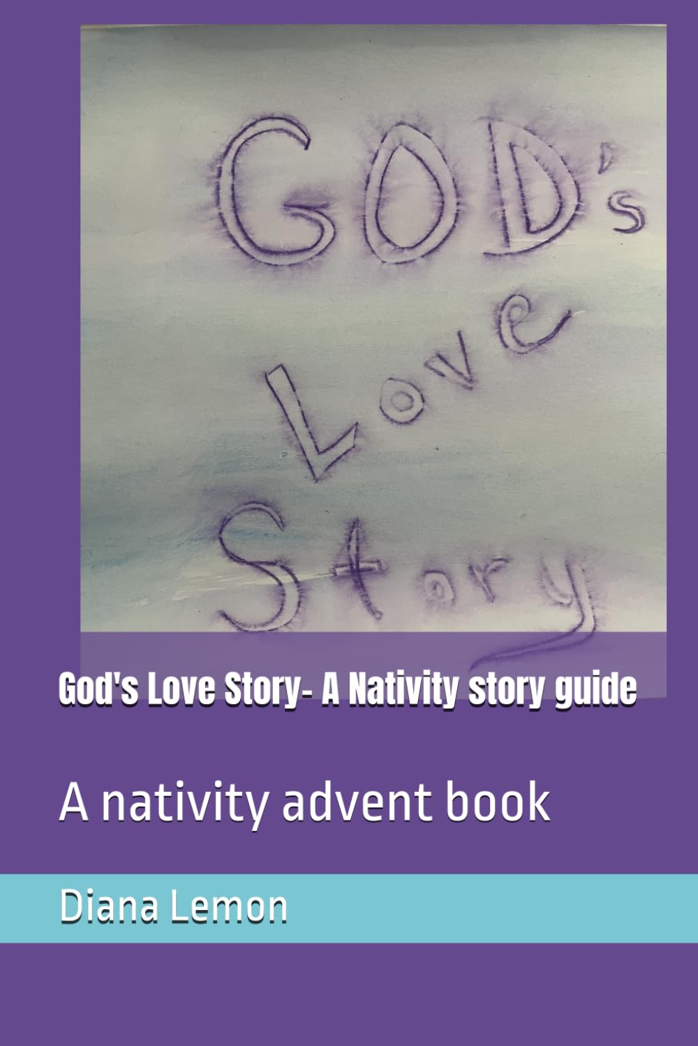 God's Love Story- A Nativity story guide: A nativity advent book