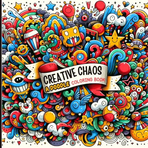 Creative Chaos A Doodle Coloring Book: A Wild Coloring Experience for Everyone