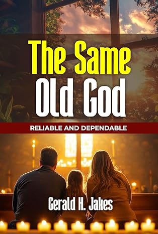 THE SAME OLD GOD: Reliable And Dependable