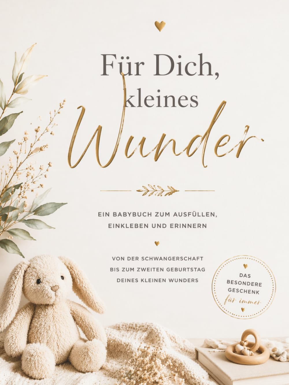 Für dich, kleines Wunder: Ein Babybuch zum Ausfüllen, Einkleben und Erinnern – von der Schwangerschaft bis zum zweiten Jahr. Das besondere Geschenk für immer