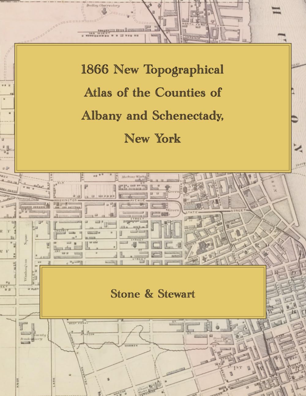 1866 New Topographical Atlas of Albany and Schenectady Counties, New York: Color Facsimile Reprint with Town Landowner Maps, Albany and Schenectady City Plans, and Village Plats