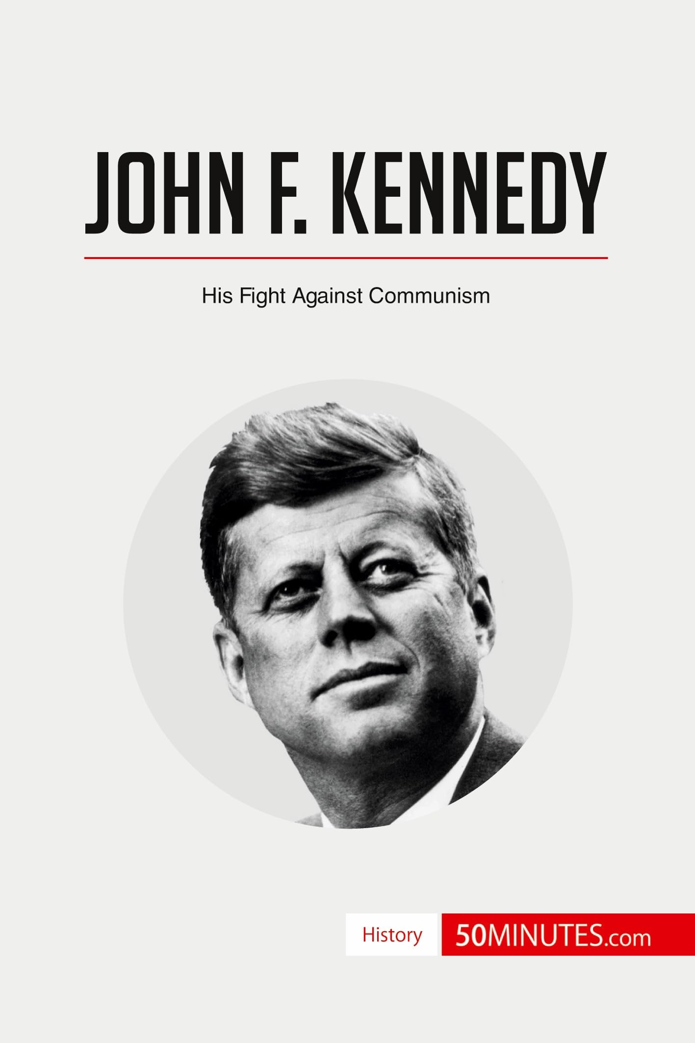 John F. Kennedy: His Fight Against Communism (History)