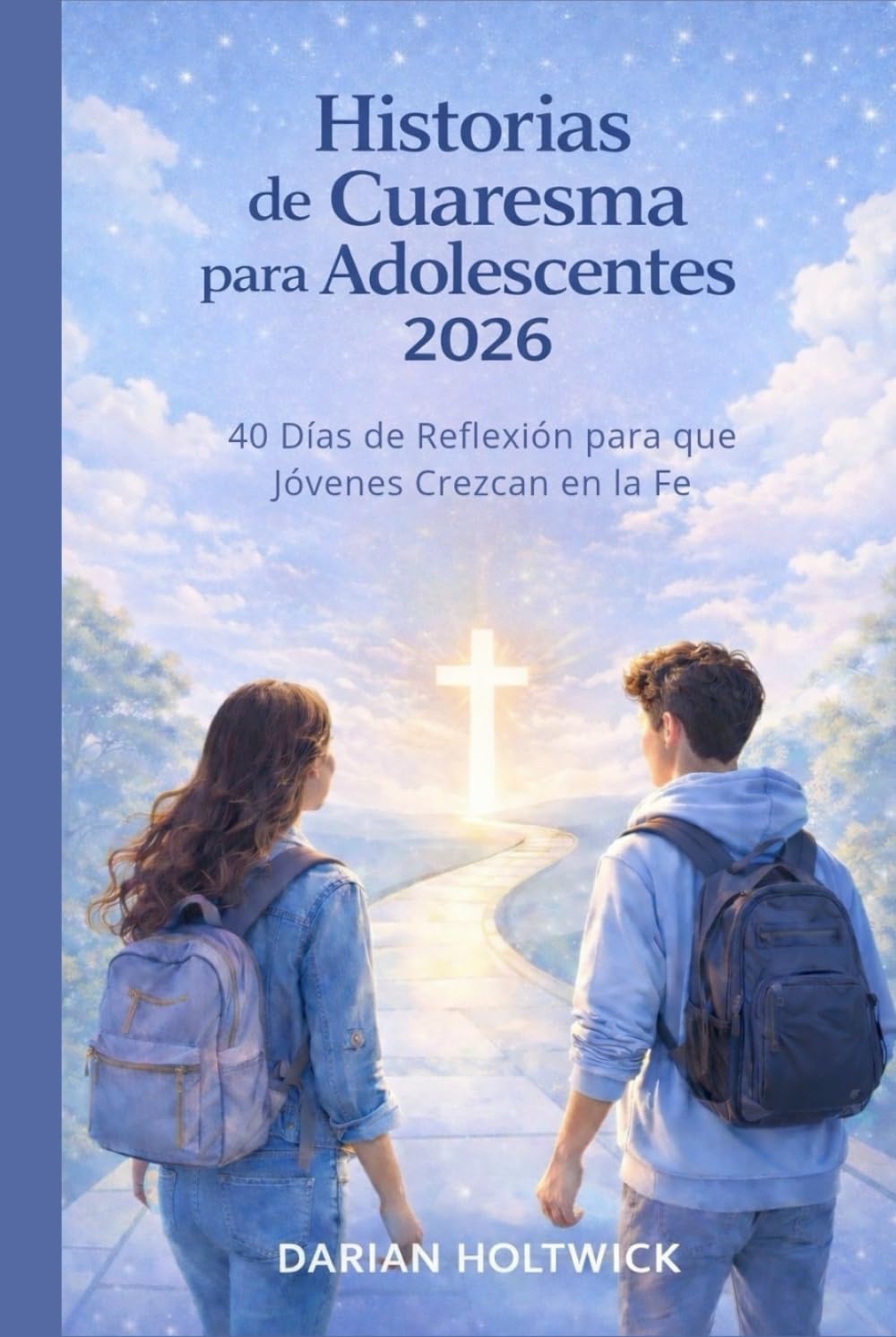 Historias de Cuaresma para Adolescentes 2026: 40 Días de Reflexión para que Jóvenes Crezcan en la Fe