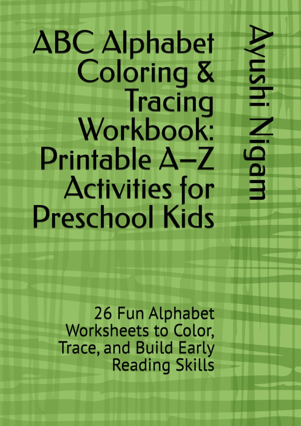 ABC Alphabet Coloring & Tracing Workbook: Printable A–Z Activities for Preschool Kids: 26 Fun Alphabet Worksheets to Color, Trace, and Build Early Reading Skills