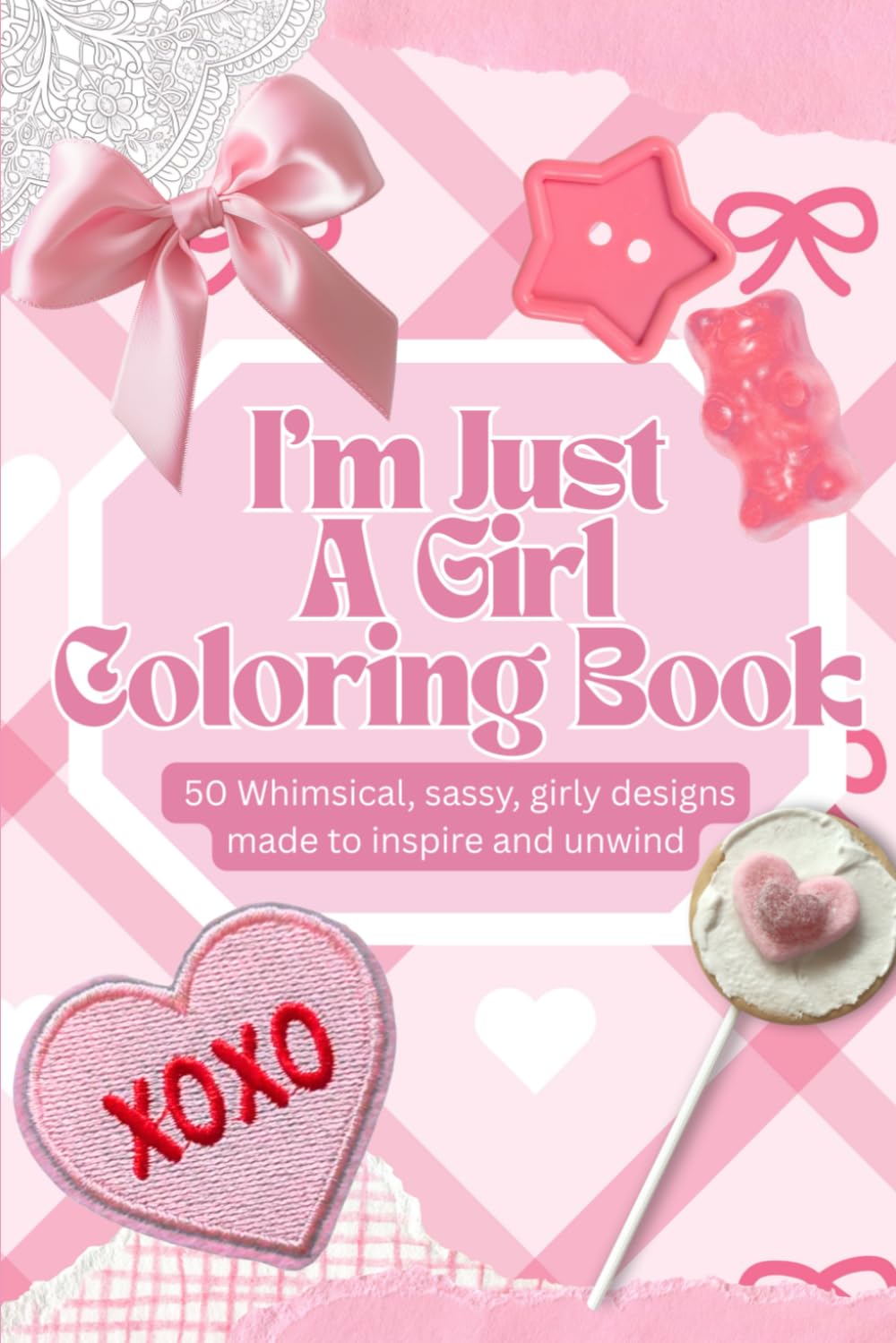 I’m Just a Girl Coloring Book: 50 Fun & Whimsical Girly Pages with Cocktails, Champagne, Roses, Makeup & Aesthetic Designs for Stress Relief and ... Chic, and Playful Designs—Perfect for Sel
