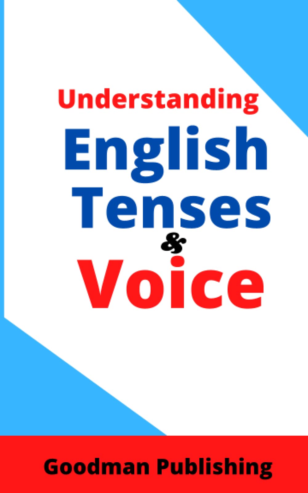 Understanding English Tenses and Voice: For Beginner, Intermediate, and Advanced Learners of English, Foreign Students, ESL, TOEFL, Homeschooling, ... and Language Teachers (Parts of Speech)