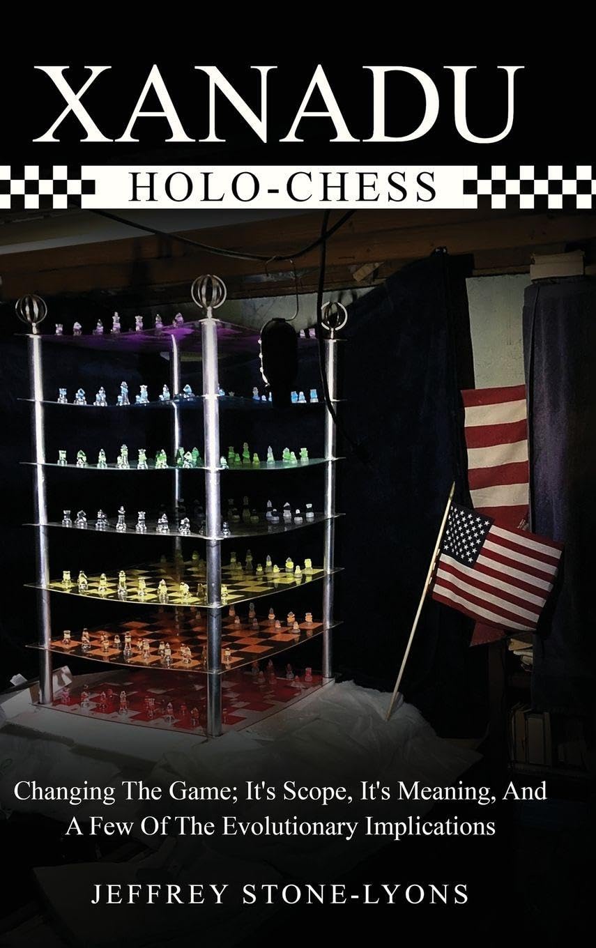 Xanadu Holo-Chess: Changing The Game: Its Scope, Its Meaning, And A Few Of The Evolutionary Implications