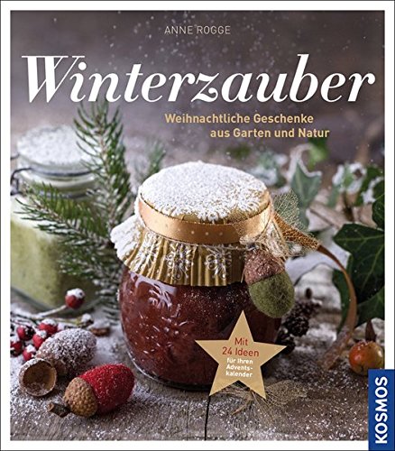 Winterzauber: Weihnachtliche Geschenke aus Garten und Natur Winterzauber: Weihnachtliche Geschenke aus Garten und Natur