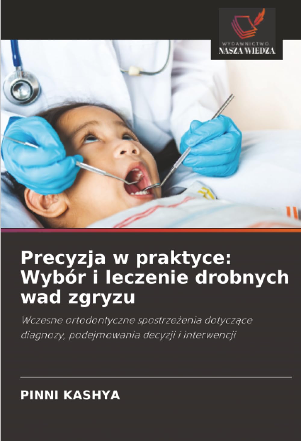 Precyzja w praktyce: Wybór i leczenie drobnych wad zgryzu: Wczesne ortodontyczne spostrze¿enia dotycz¿ce diagnozy, podejmowania decyzji i interwencji