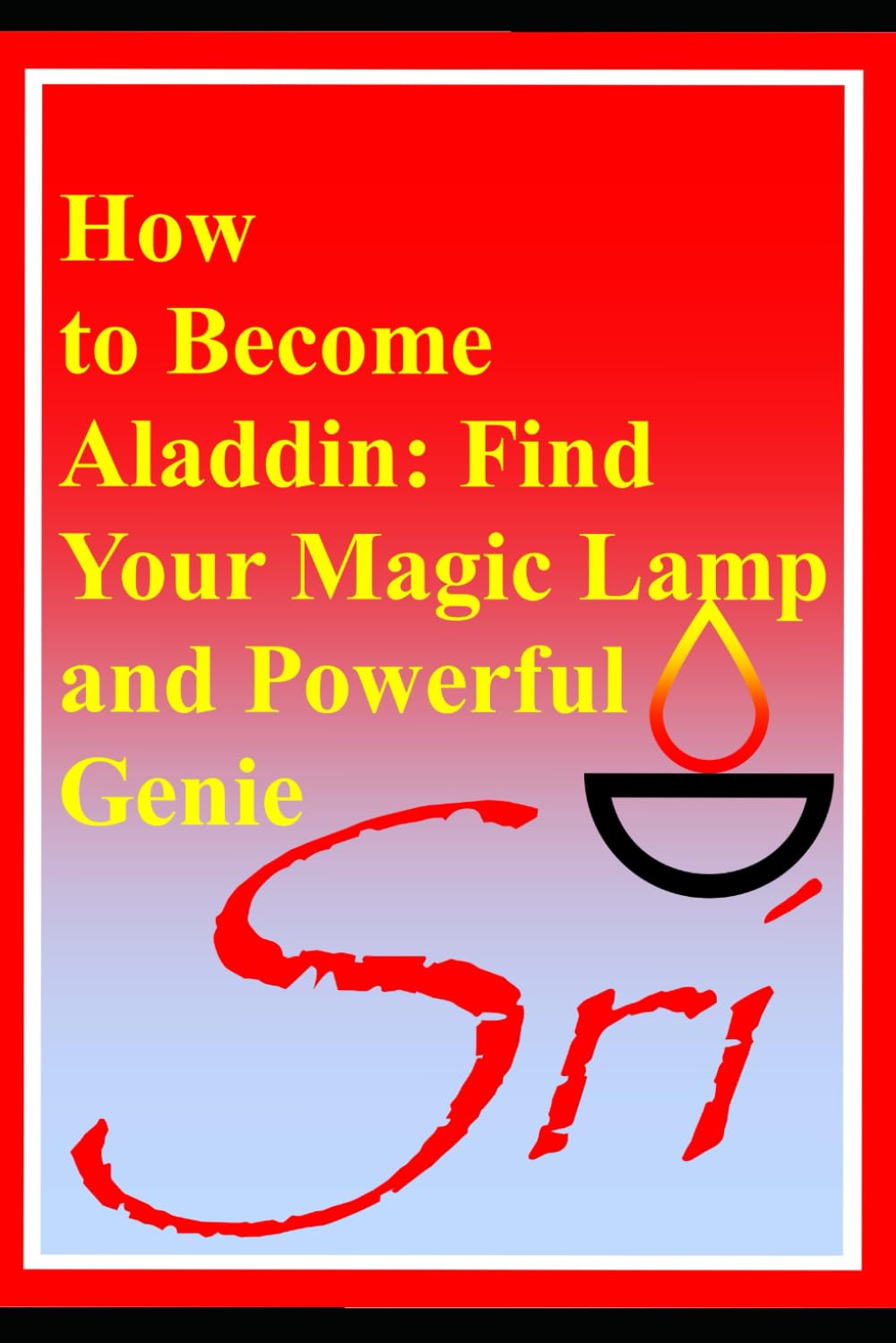 How to Become Aladdin — Find Your Magic Lamp and Powerful Genie
