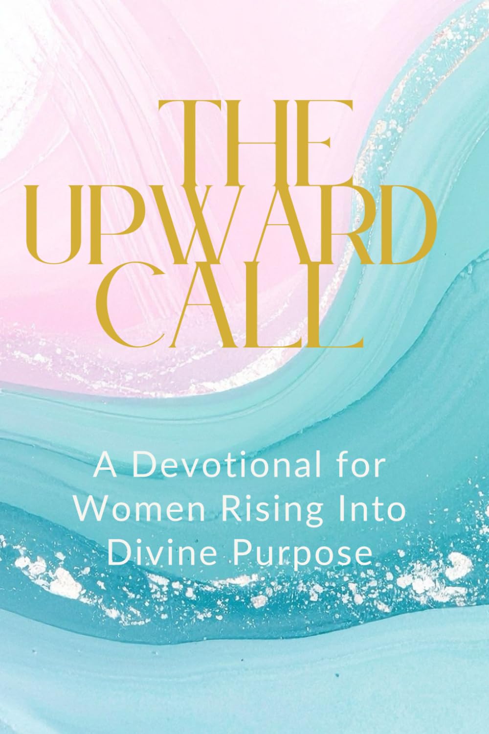 The Upward Call: A Journey into Divine Purpose