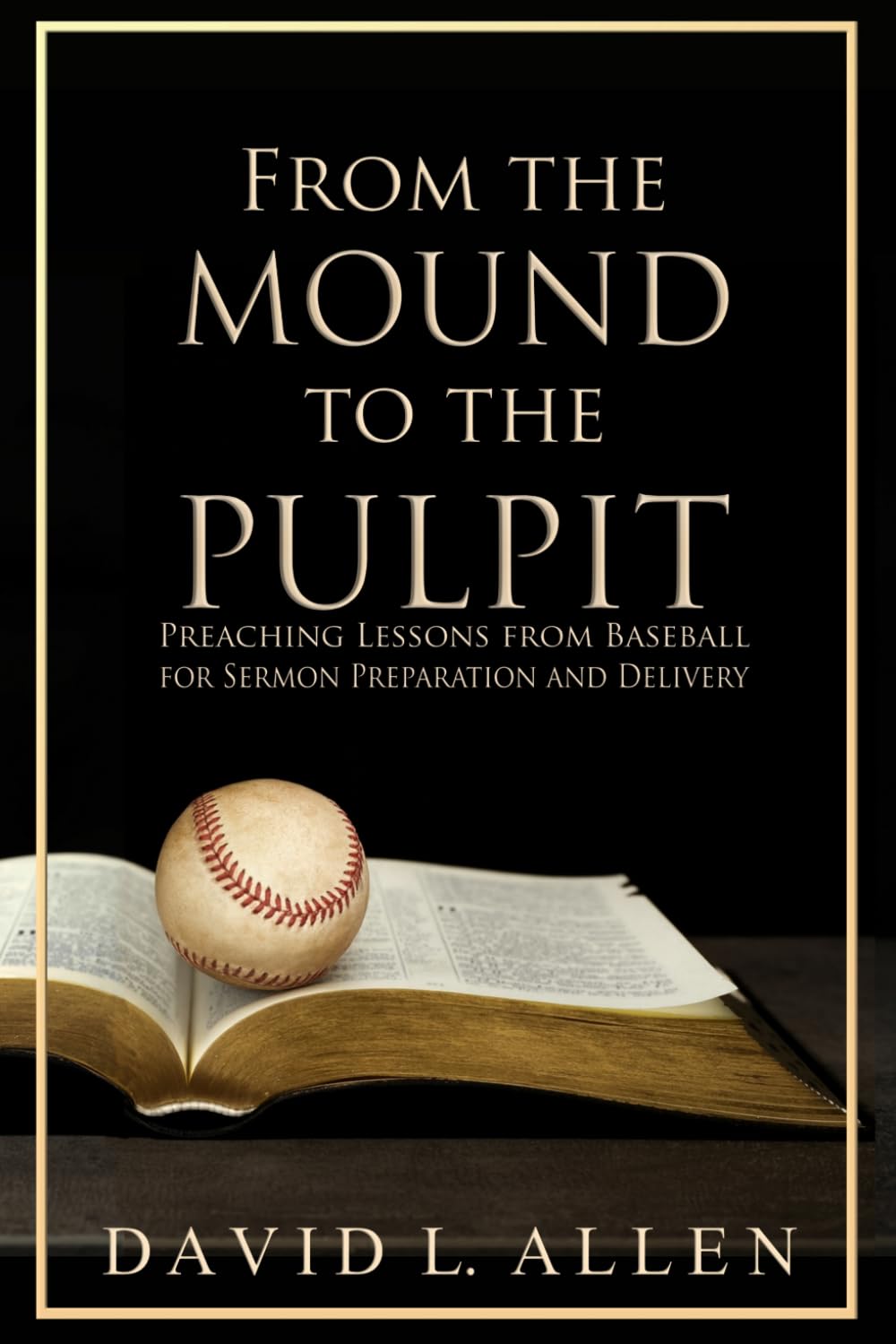 From the Mound to the Pulpit: Preaching Lessons from Baseball for Sermon Preparation and Delivery