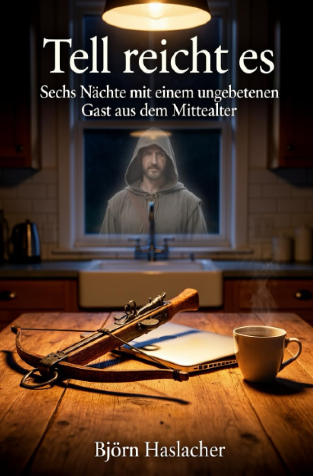 Tell reicht es: Sechs Nächte mit einem ungebetenen Gast aus dem Mittelalter