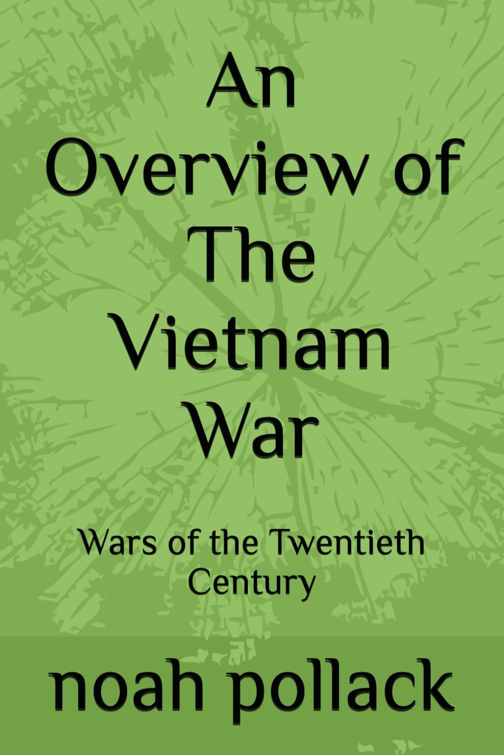 An Overview of The Vietnam War: Wars of the Twentieth Century