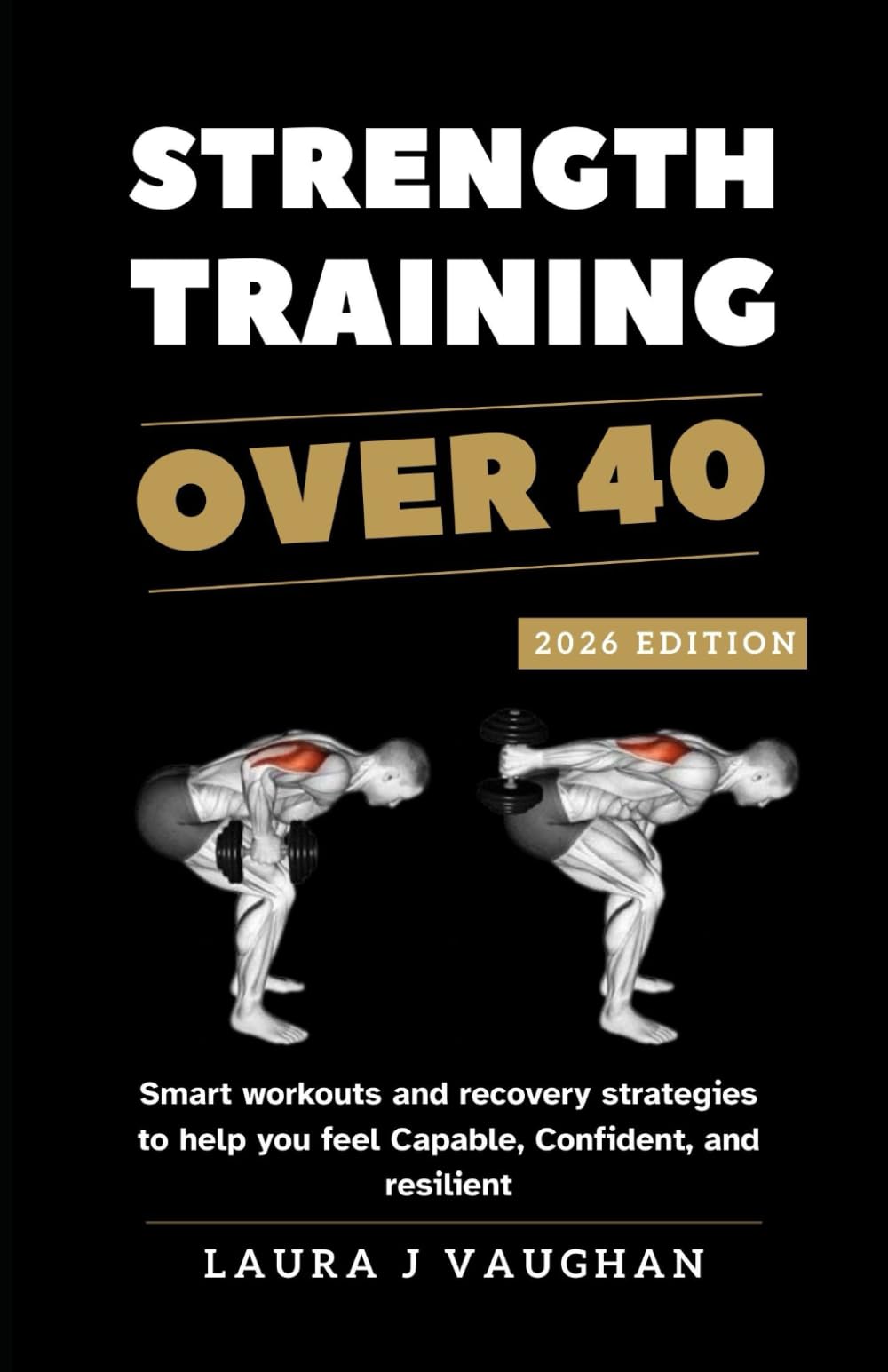 STRENGTH TRAINING OVER 40: 2026 EDITION: Smart workouts and recovery strategies to help you feel capable, confident, and resilient.