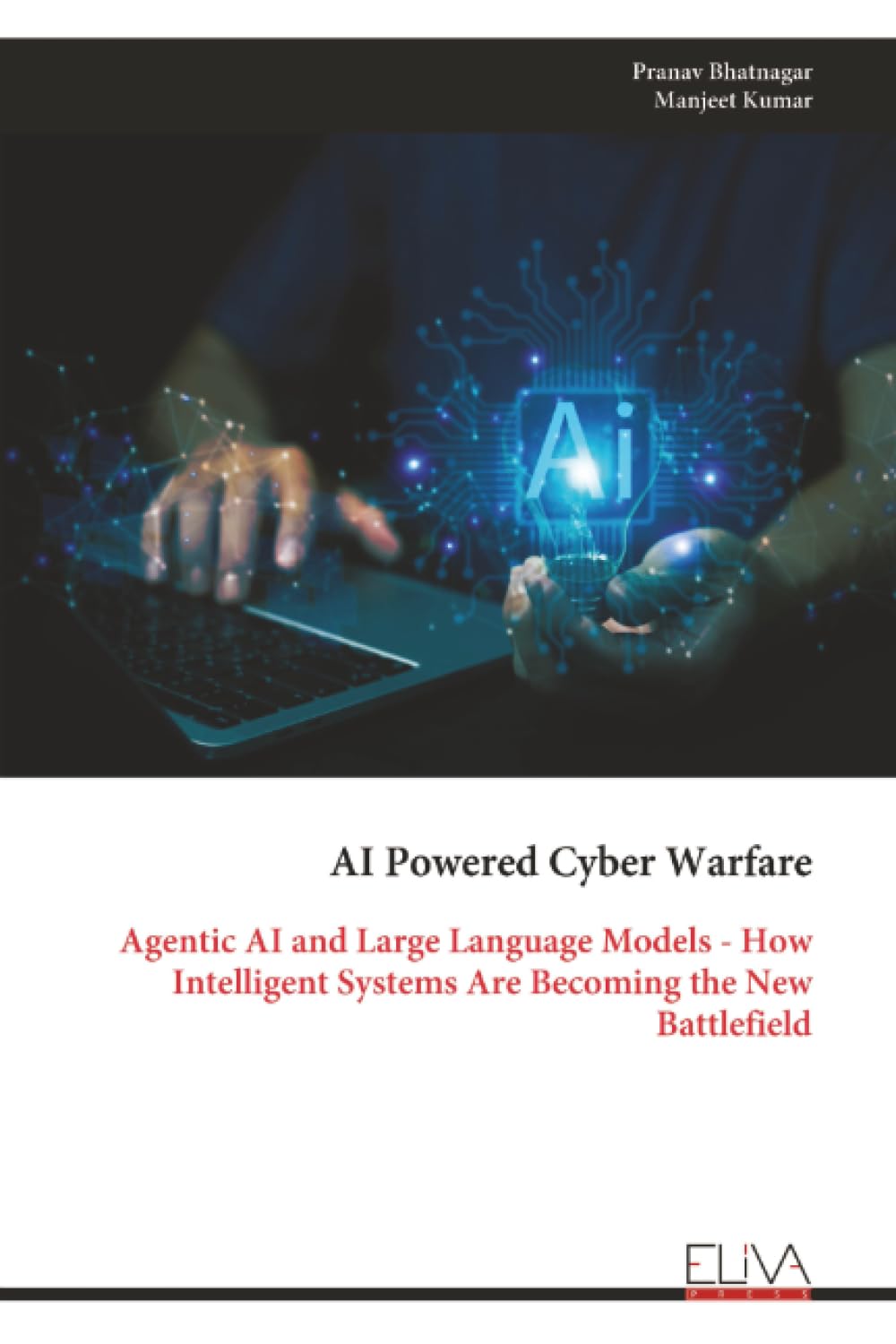 AI Powered Cyber Warfare: Agentic AI and Large Language Models - How Intelligent Systems Are Becoming the New Battlefield