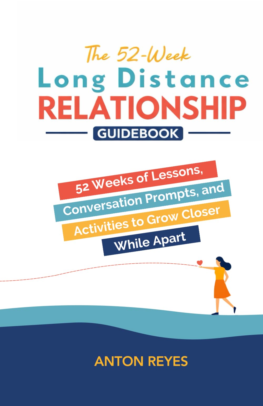 The 52-Week Long-Distance Relationship Guidebook: 52 Weeks of Lessons, Conversation Prompts, and Activities to Grow Closer While Apart