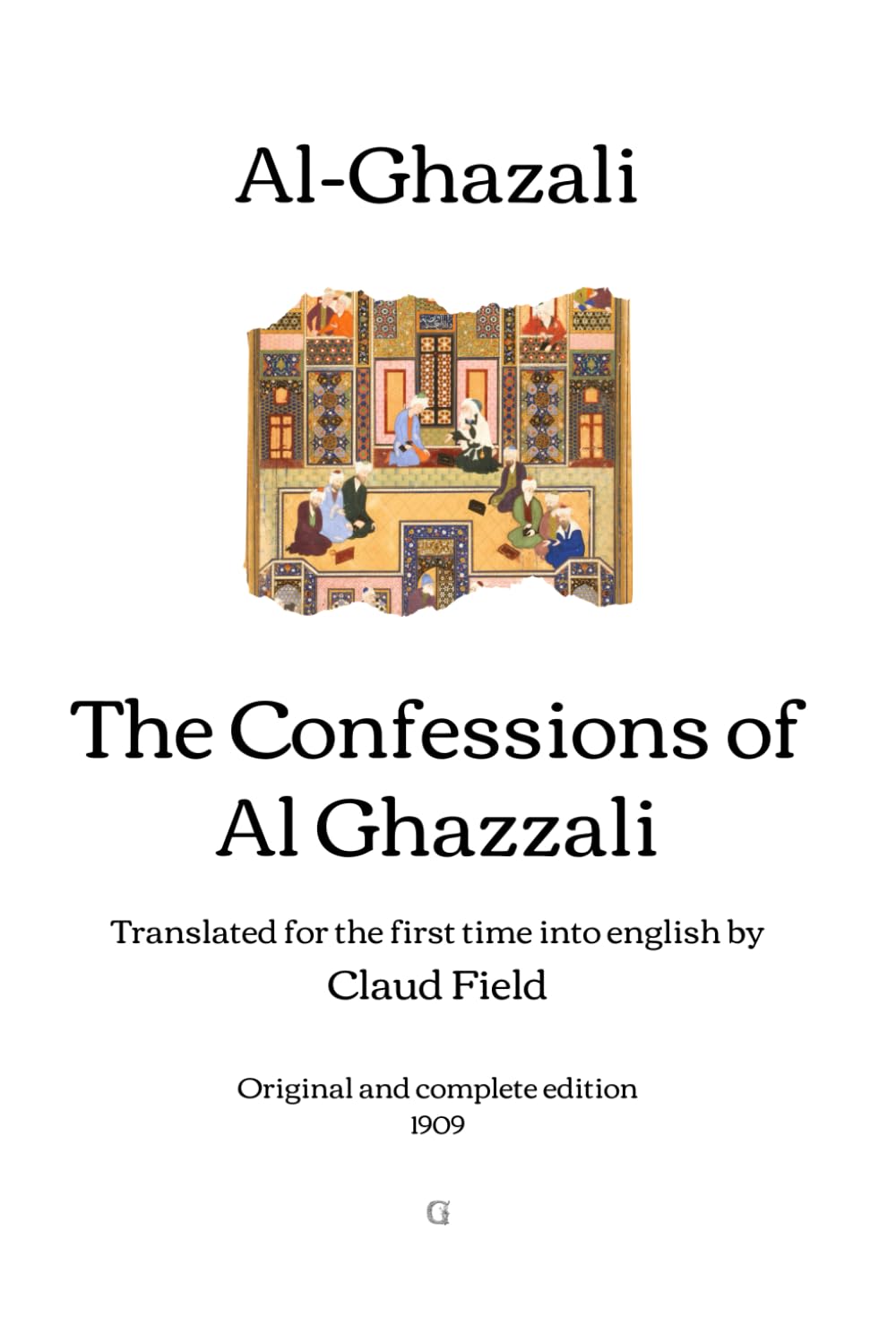 The Confessions of Al Ghazzali: Translated for the first time into english by Claud Field | Original and complete edition (1909)