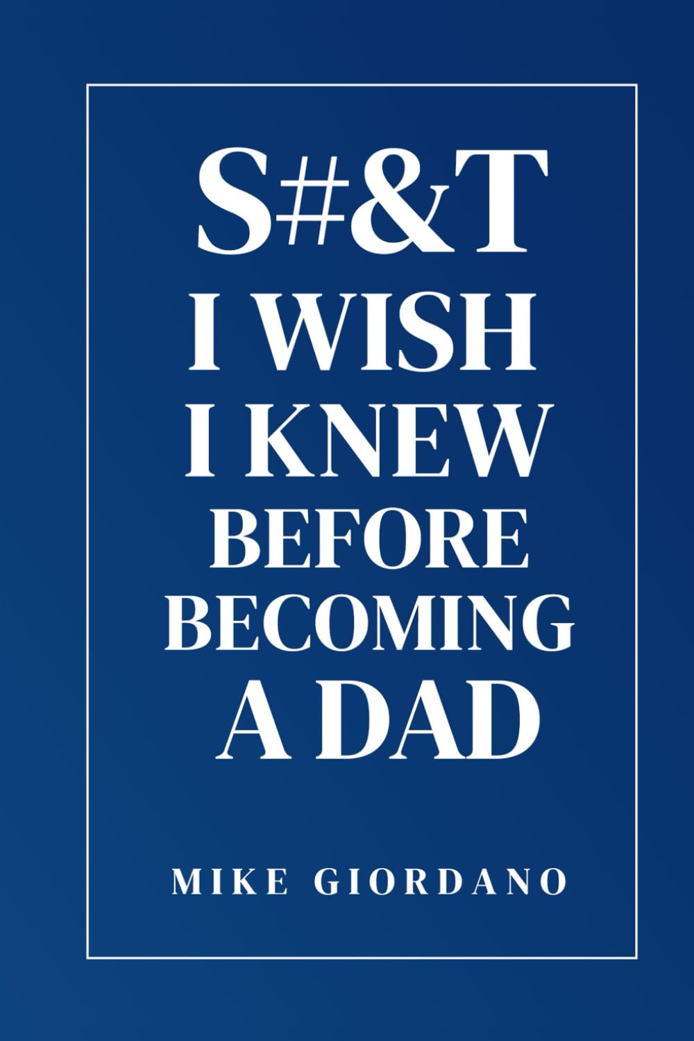 Sh#& I Wish I Knew Before Becoming a Dad: Surviving the First Nights