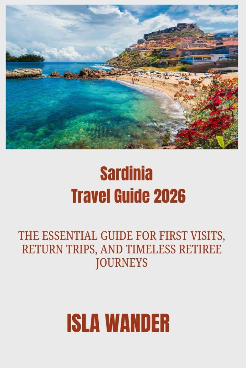 Sardinia Travel Guide 2026: The essential guide for first visits, return trips, and timeless retiree journeys