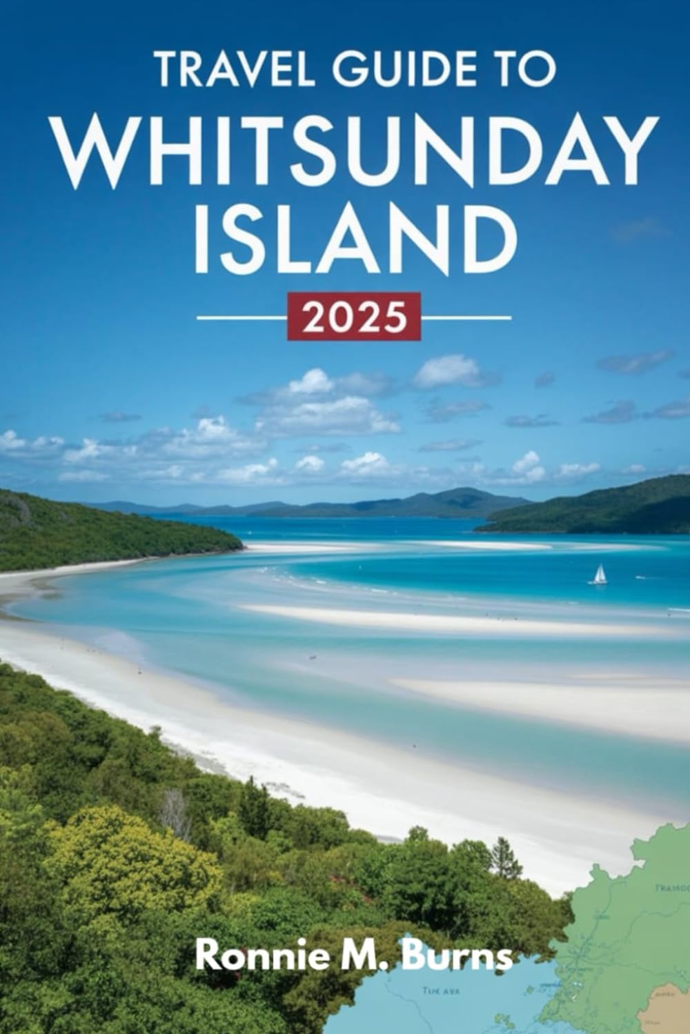 Travel Guide to Whitsunday Island 2025: Explore Pristine Beaches, Hidden Reefs and Island Adventures in the Heart of the Great Barrier Reef. (Ronnie Islands Trip in 2025)