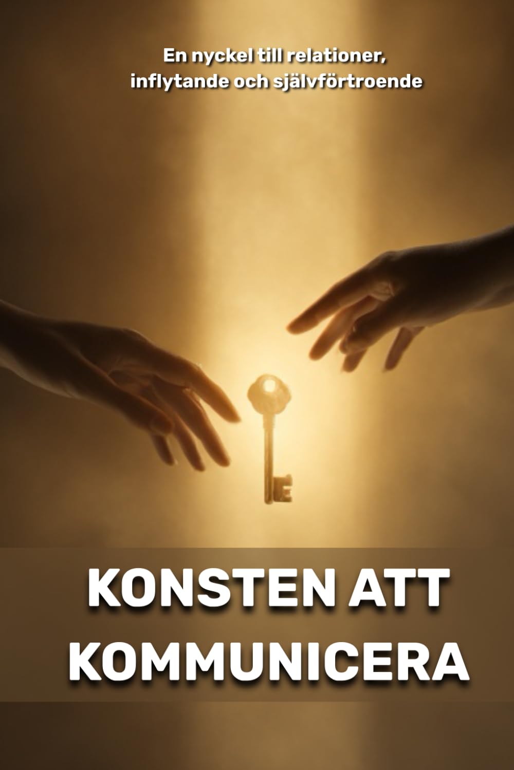 Konsten att kommunicera : en nyckel till relationer, inflytande och självförtroende