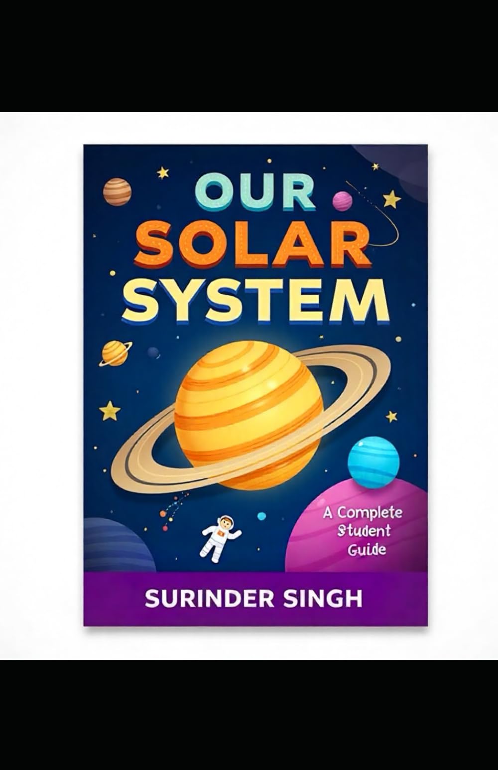 Our Solar System: A Complete Student Guide: Learn About Planets, Moons, Asteroids, Comets, and Space Missions