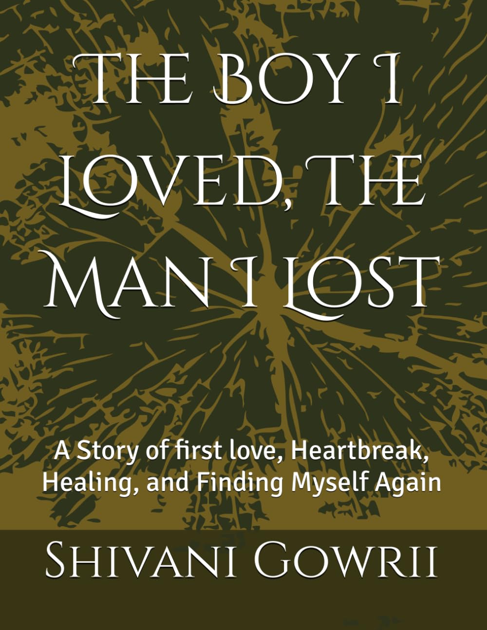 The Boy I Loved, The Man I Lost: A Story of first love, Heartbreak, Healing, and Finding Myself Again