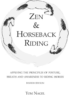 Zen & Horseback Riding, 4th Edition: Applying the Principles of Posture, Breath and Awareness to Riding Horses