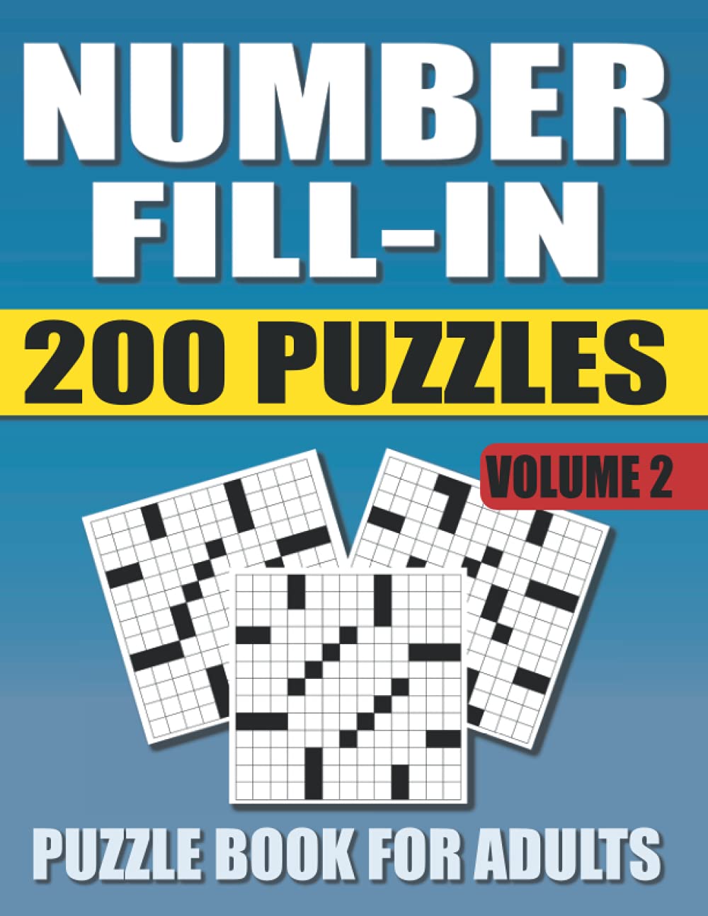 Number Fill In Puzzle Book For Adults: 200 Number Fill-In Puzzles with 12000+ Numbers For Adults and Seniors. Volume 2 (Number Fill In Puzzle Books For Adults)