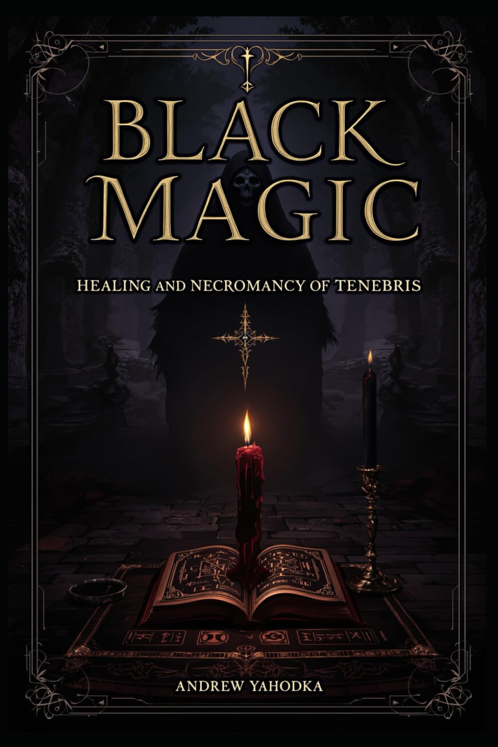 Black Magic — Healing and Necromancy of Tenebris (Black Magic: Tomes of Darkness — The Forbidden Grimoires of Eternal Night)