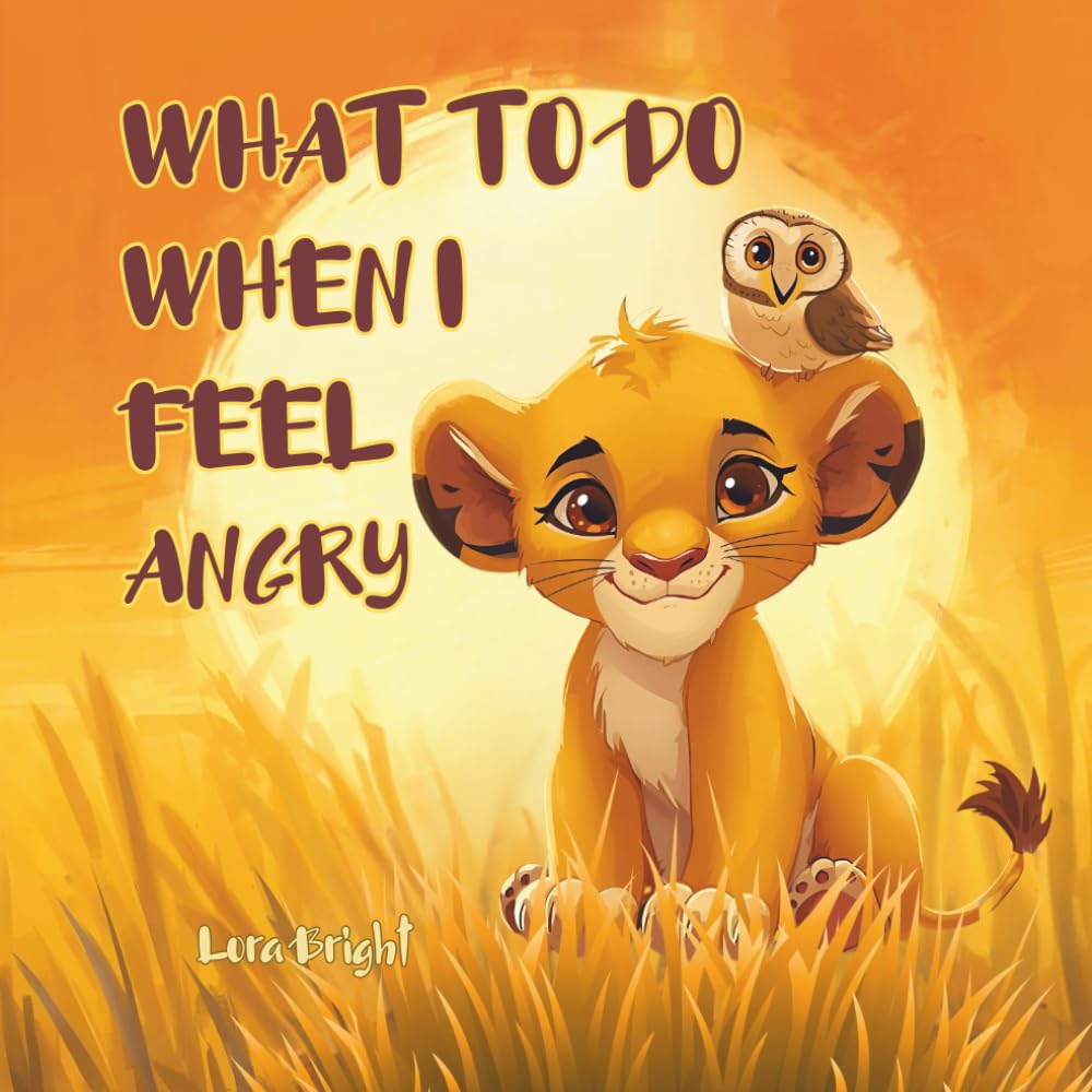 WHAT TO DO WHEN I FEEL ANGRY: A Children’s Emotional Learning Book (Ages 3–7)