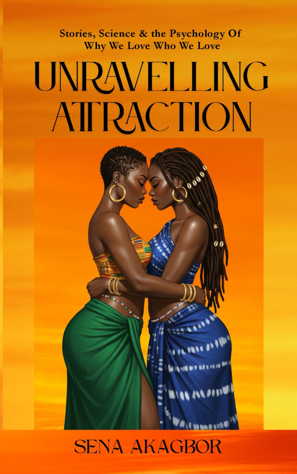 Unraveling Attraction: Stories, Science & the Psychology Of Why We Love Who We Love