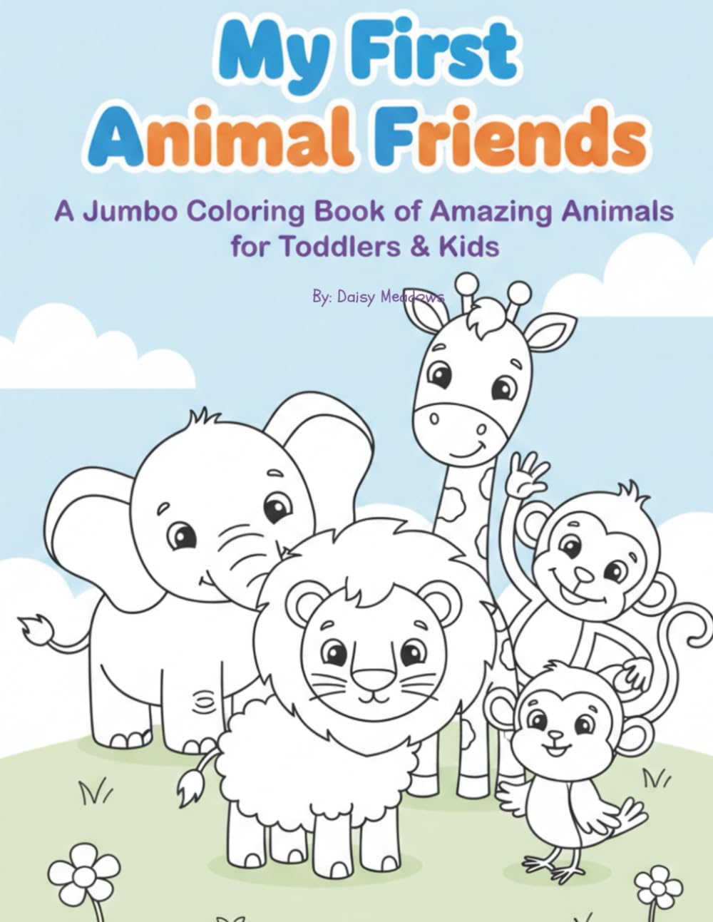 My First Animal Friends: A Jumbo Coloring Book of Amazing Animals for Toddlers & Kids