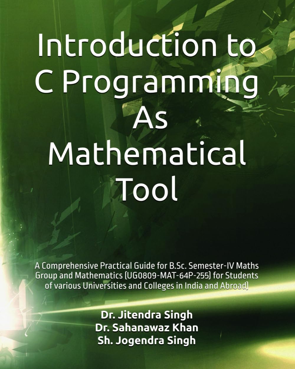Introduction to C Programming: As Mathematical Tool: A Comprehensive Practical Guide for B.Sc. Semester-IV Maths Group and Mathematics ... and Colleges in India and Abroad)