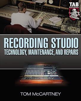 Recording Studio Technology, Maintenance, and Repairs : Everything You Need to Properly Care for Your Equipment book cover