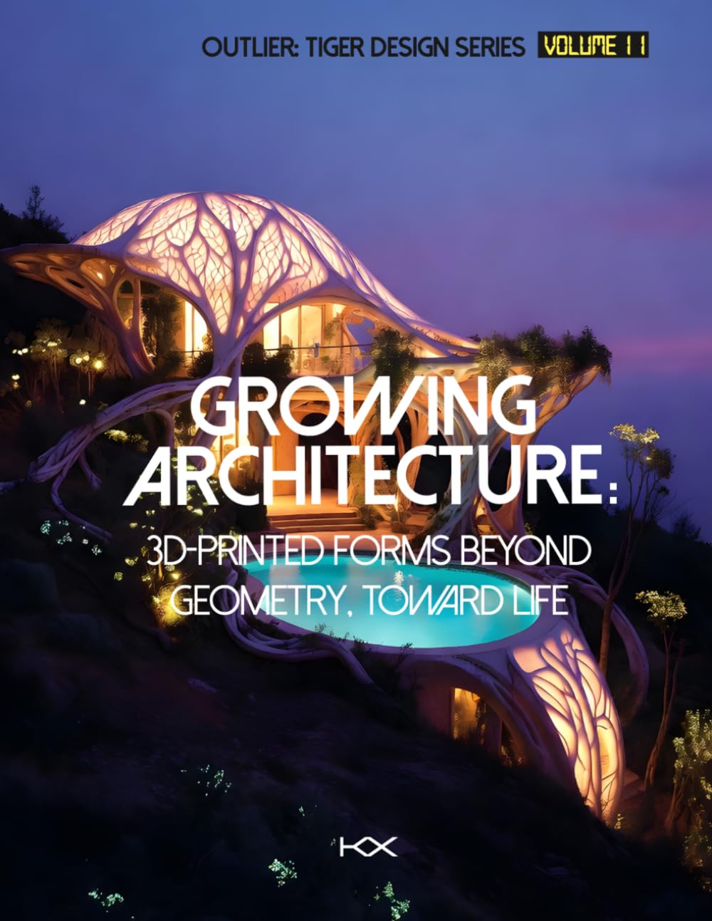 Growing Architecture: 3D-Printed Forms Beyond Geometry, Toward Life (Outlier: Tiger Design Series)