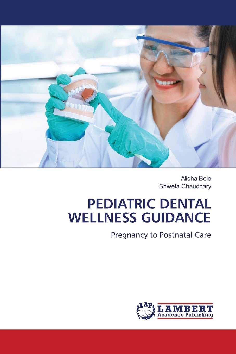 PEDIATRIC DENTAL WELLNESS GUIDANCE: Pregnancy to Postnatal Care