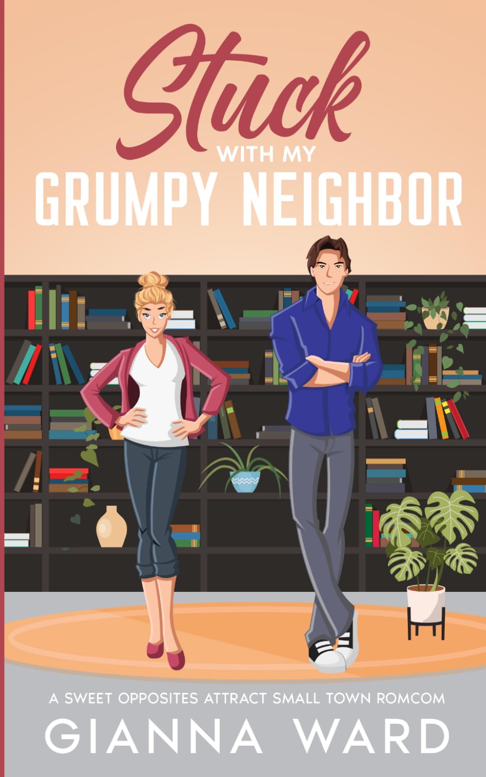 Stuck with my Grumpy Neighbor: A Sweet Opposites Attract Small Town RomCom