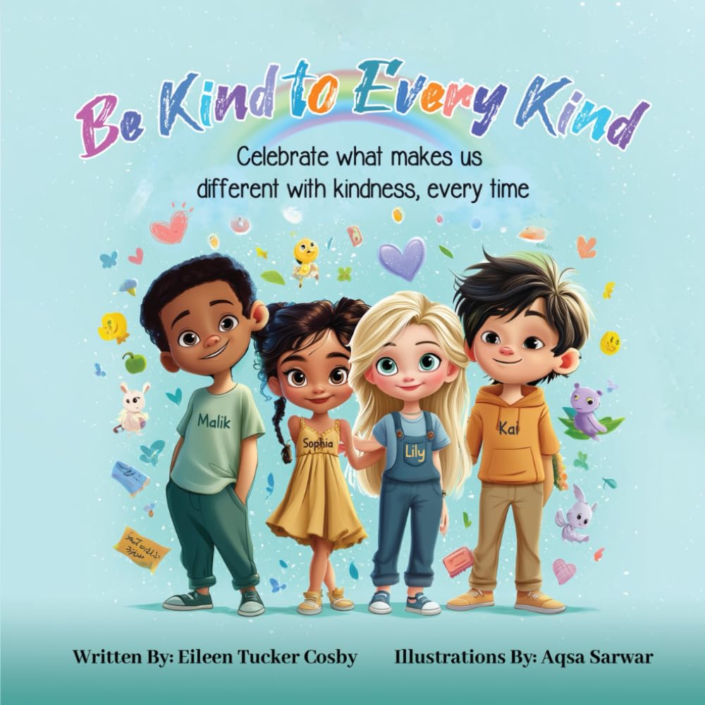 Be Kind to Every Kind: Celebrate What Makes Us Different with Kindness, Every Time